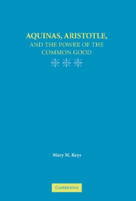 Aquinas Aristotle and the Promise of the Common Good (Hardback)