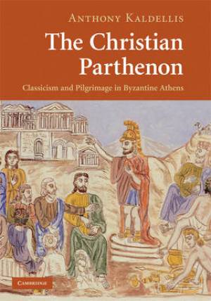 The Christian Parthenon By Anthony Kaldellis (Hardback) 9780521882286