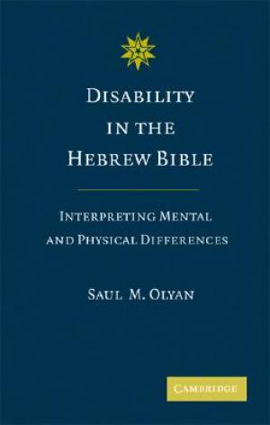 Disability in the Hebrew Bible By Saul M Olyan (Hardback)