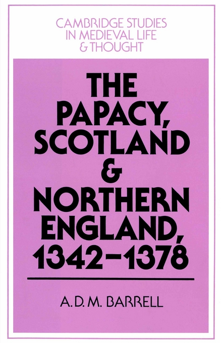 The Papacy Scotland and Northern England 1342-1378 By A D M Barrell