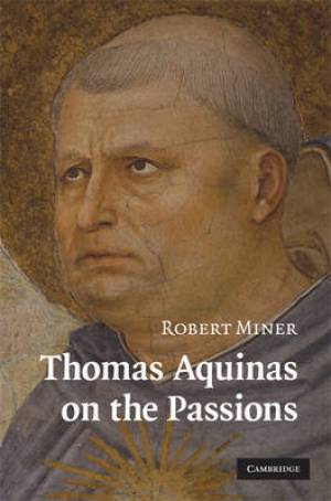 Thomas Aquinas On The Passions By Robert Miner baylor University Texas