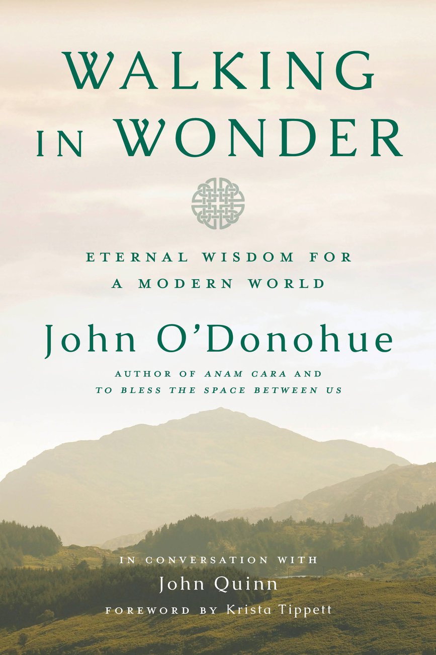 Walking in Wonder Eternal Wisdom for a Modern World By O'Donohue John