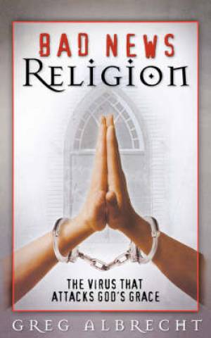 Bad News Religion By GREG ALBRECHT (Paperback) 9780529119544