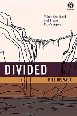 Divided When the Head and Heart Don't Agree By Refraction Bill Delvaux