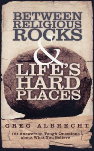 Between Religious Rocks And Life's Hard Places By Greg Albrecht