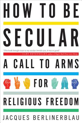 How to Be Secular A Call to Arms for Religious Freedom (Paperback)