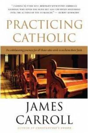 Practicing Catholic By James Carroll (Paperback) 9780547336268