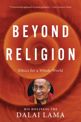 Beyond Religion Ethics for a Whole World By Dalai Lama H h Dalai Lama