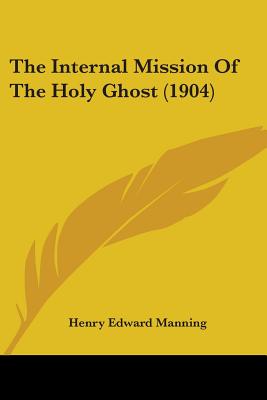 Internal Mission Of The Holy Ghost 1904 By Edward Henry (Paperback)