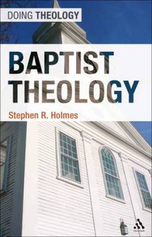 Baptist Theology By Stephen R Holmes university Of St Andrews