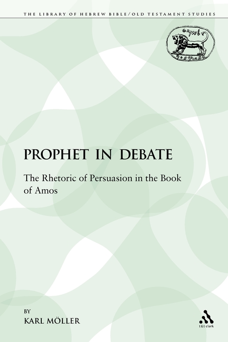 A Prophet in Debate The Rhetoric of Persuasion in the Book of Amos