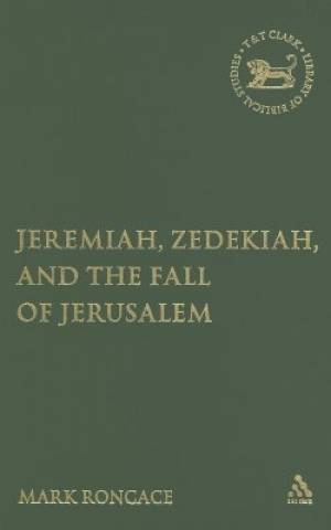 Jeremiah Zedekiah and the Fall of Jerusalem