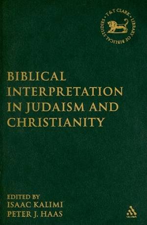 Biblical Interpretation in Judaism and Christianity By Kalimi Haas