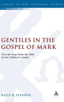 Gentiles in the Gospel of Mark By Iverson (Hardback) 9780567031310