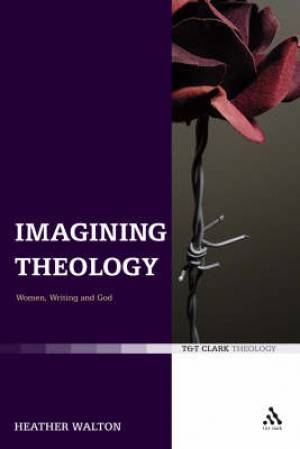 Imagining Theology By Heather Walton (Hardback) 9780567031730