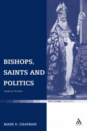 Bishops Saints And Politics By Mark Chapman (Hardback) 9780567031792