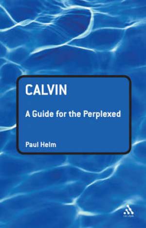 Calvin A Guide For The Perplexed By Paul Helm (Paperback)