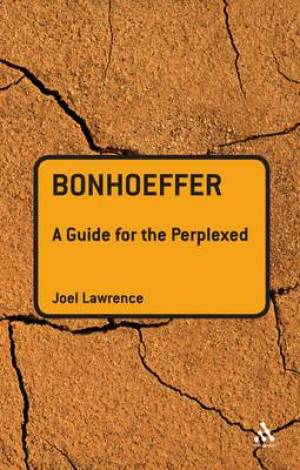 Bonhoeffer A Guide For The Perplexed By Joel Lawrence (Paperback)