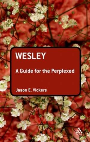 Wesley A Guide For The Perplexed By Jason E Vickers (Paperback)