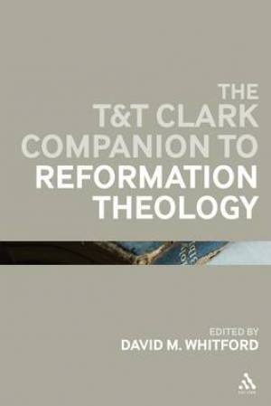 The T & T Clark Companion to Reformation Theology (Hardback)