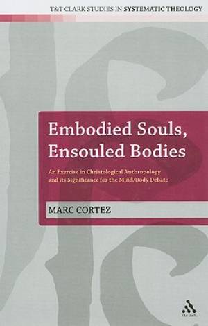 Embodied Souls Ensouled Bodies By Dr Marc Cortez wheaton College Usa