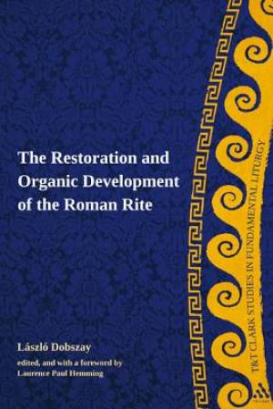 The Restoration and Organic Development of the Roman Rite (Hardback)