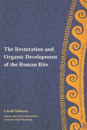 Restoration And Organic Development Of The Roman Rite (Paperback)