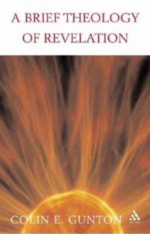 A Brief Theology of Revelation By Colin E Gunton (Paperback)