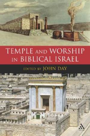 Temple and Worship in Biblical Israel By John Day (Hardback)