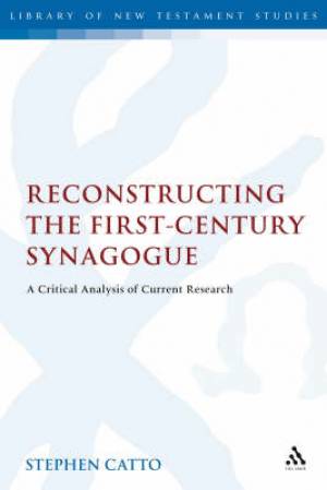 Reconstructing The First-Century Synagogue By Stephen Catto (Hardback)