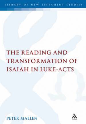 Reading And Transformation Of Isaiah In Luke-Acts By Peter Mallen