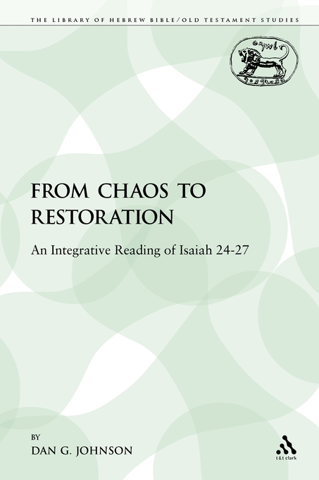 From Chaos to Restoration An Integrative Reading of Isaiah 24-27