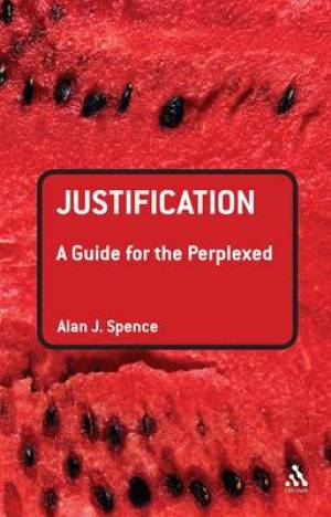 Justification A Guide For The Perplexed By Rev Dr Alan J Spence