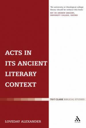 Acts in its Ancient Literary Context By Alexander (Paperback)