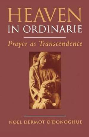 Heaven in Ordinarie By Noel Dermot O'Donoghue (Paperback)