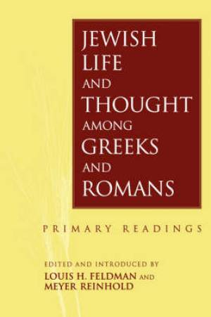 Jewish Life and Thought Among Greeks and Romans By Louis H Feldman