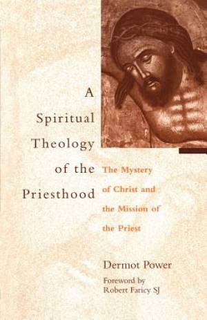 A Spiritual Theology of the Priesthood By Dermot A Power (Paperback)