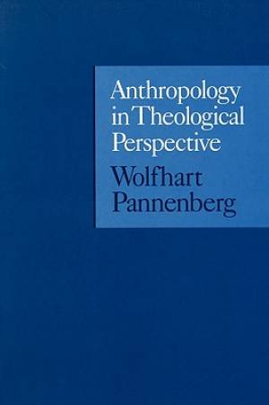 Anthropology in Theological Perspective By Wolfhart Pannenberg