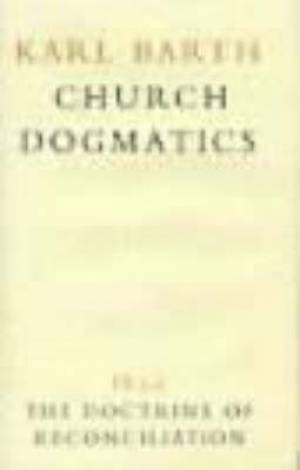 Church Dogmatics The Doctrine of Reconciliation Vol 4 Part 3ii