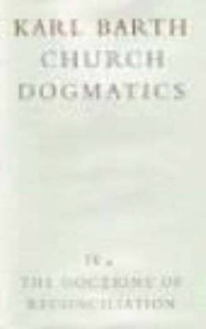 Church Dogmatics The Doctrine of Reconciliation Vol 4 Part 4