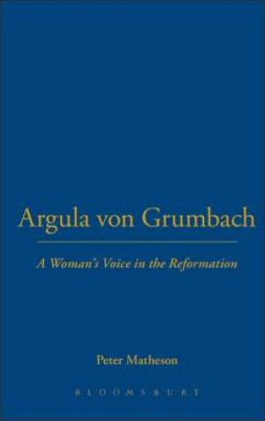 Argula Von Grumbach By Matheson Peter (Hardback) 9780567097071