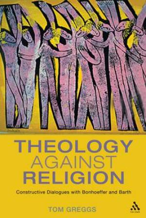 Theology Against Religion By Dr Tom Greggs university Of Aberdeen Uk