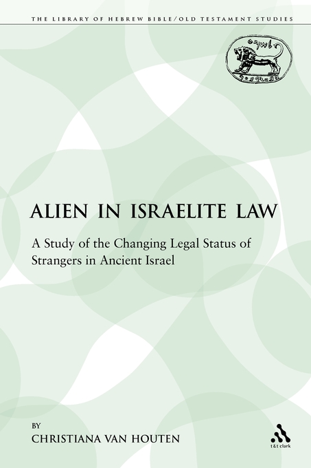 The Alien in Israelite Law A Study of the Changing Legal Status of St