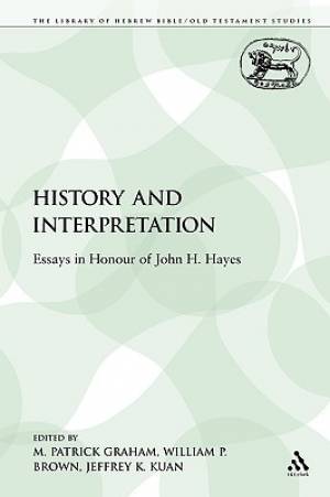 History and Interpretation Essays in Honour of John H Hayes