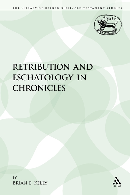 Retribution and Eschatology in Chronicles By Brian E Kelly (Paperback)