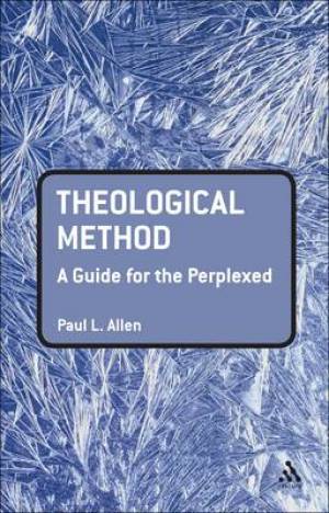 Theological Method A Guide For The Perplexed By Paul L Allen