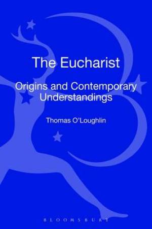 The Eucharist By Thomas O'Loughlin (Hardback) 9780567156051