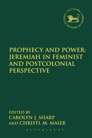 Prophecy and Power Jeremiah in Feminist and Postcolonial Perspective