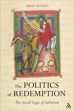 The Politics of Redemption By Adam Kotsko (Paperback) 9780567185662