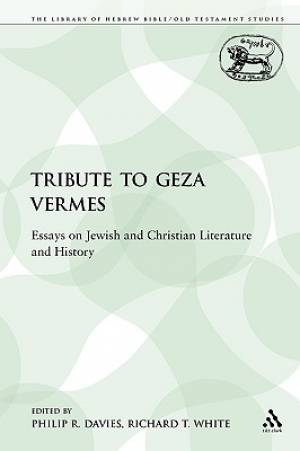 A Tribute to Geza Vermes Essays on Jewish and Christian Literature an